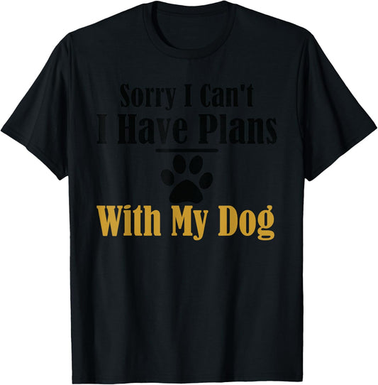 Sorry I Can't I Have Plans With My Dog T-Shirt - T-Shirt | Black