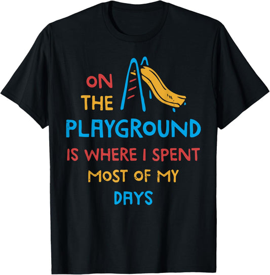 On The Playground Is Where I Spend Most Of My Days School T-Shirt - T-Shirt | Black