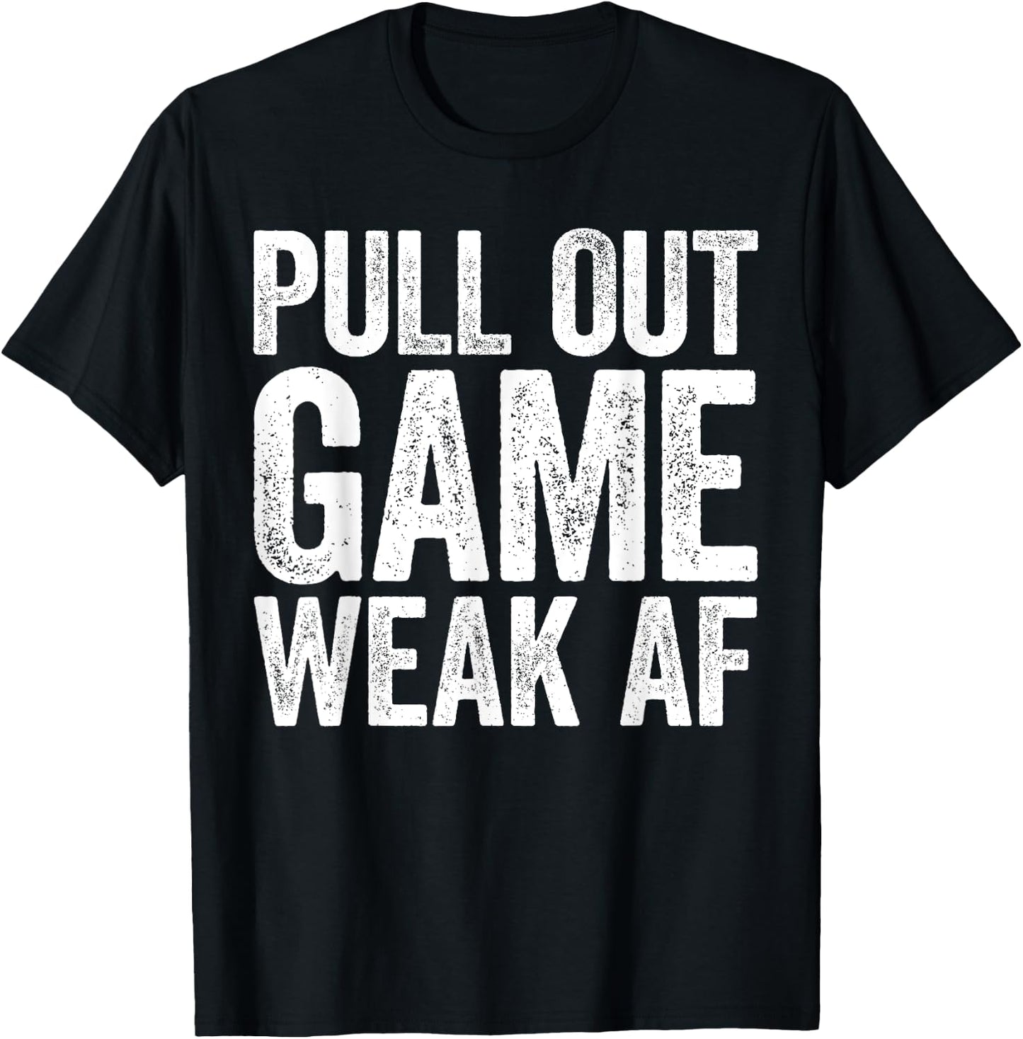 Pull Out Game Weak AF Shirt Men Gamer Fathers Day T-Shirt - T-Shirt | Black