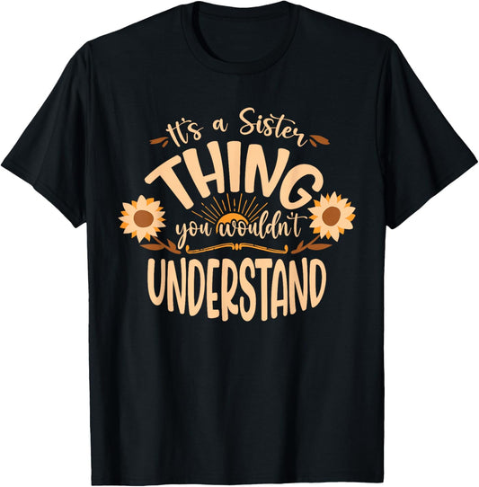 Its A Sister Thing You Wouldnt Understand T-Shirt - T-Shirt | Black
