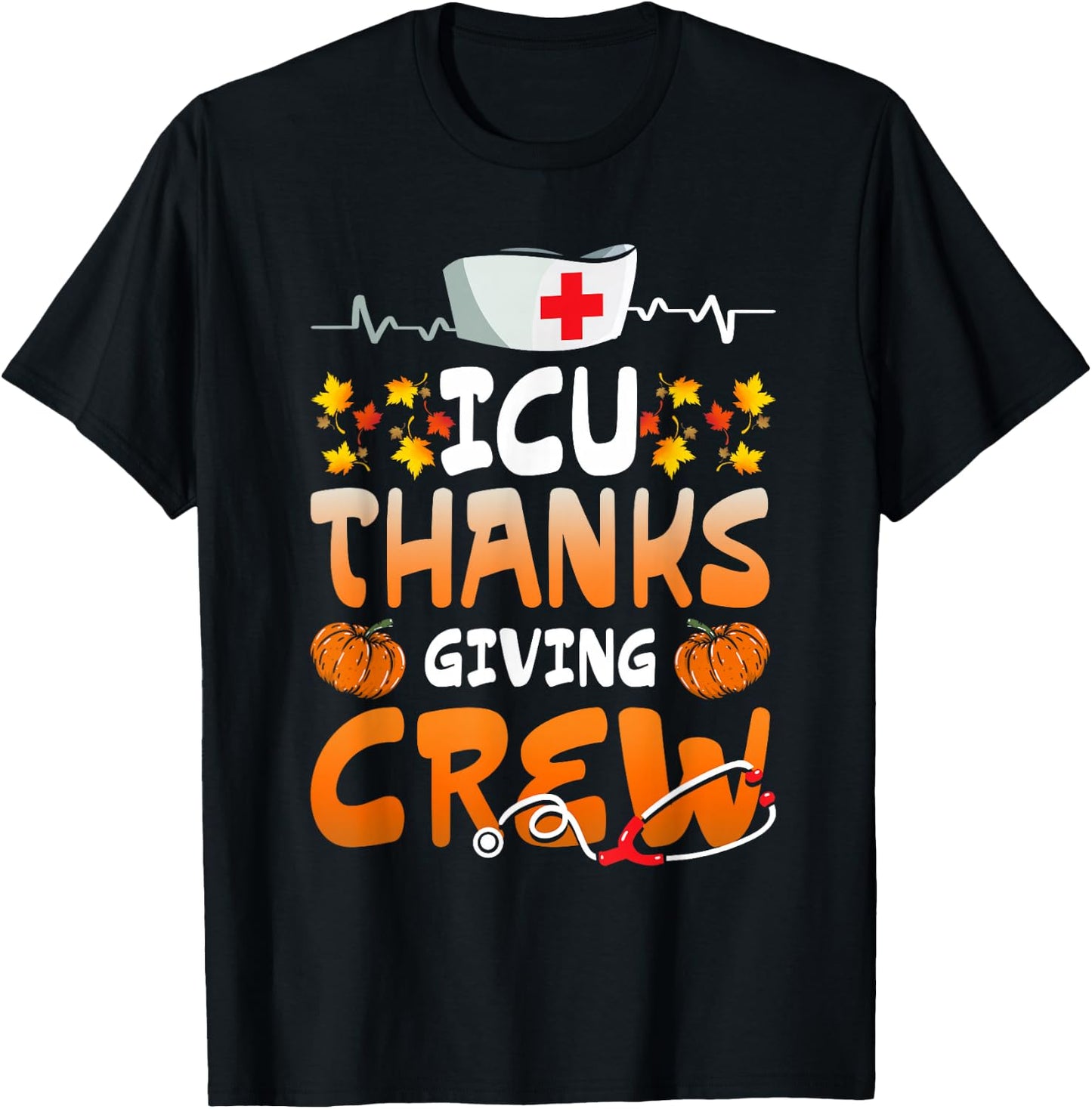 ICU Thanksgiving Crew Hospital Nurses Scrub Top Men Women T-Shirt - T-Shirt | Black