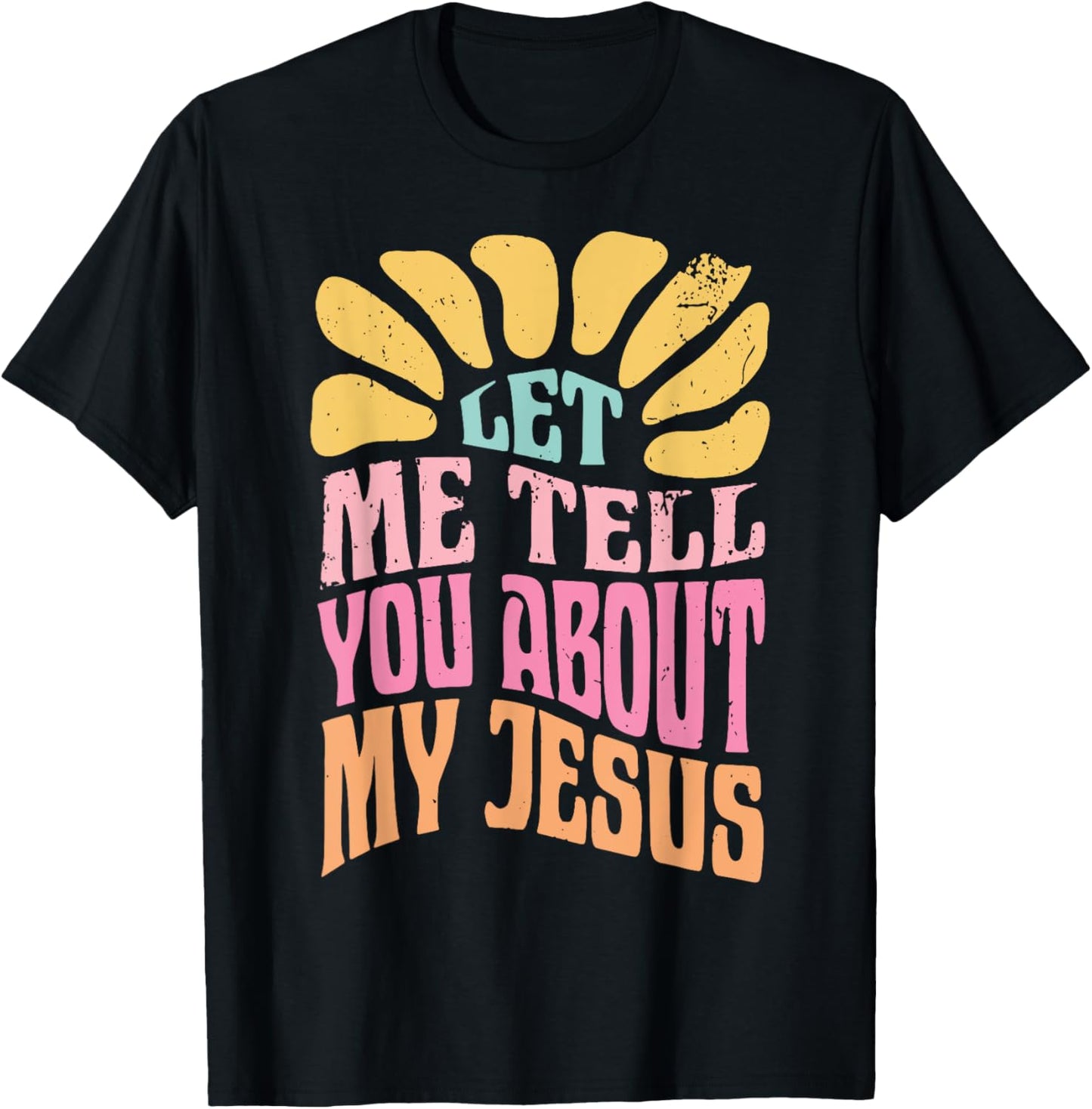 Let Me Tell You About My Jesus T-Shirt - T-Shirt | Black