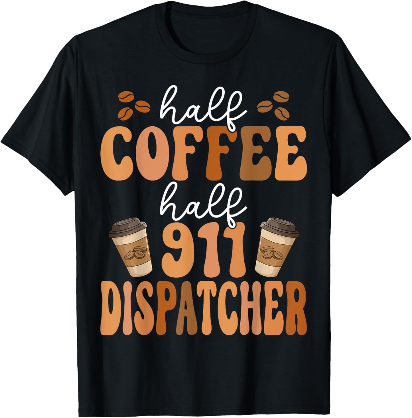 Emergency Call 911 Operator Half Coffee Half 911 Dispatcher T-Shirt - T-Shirt | Black