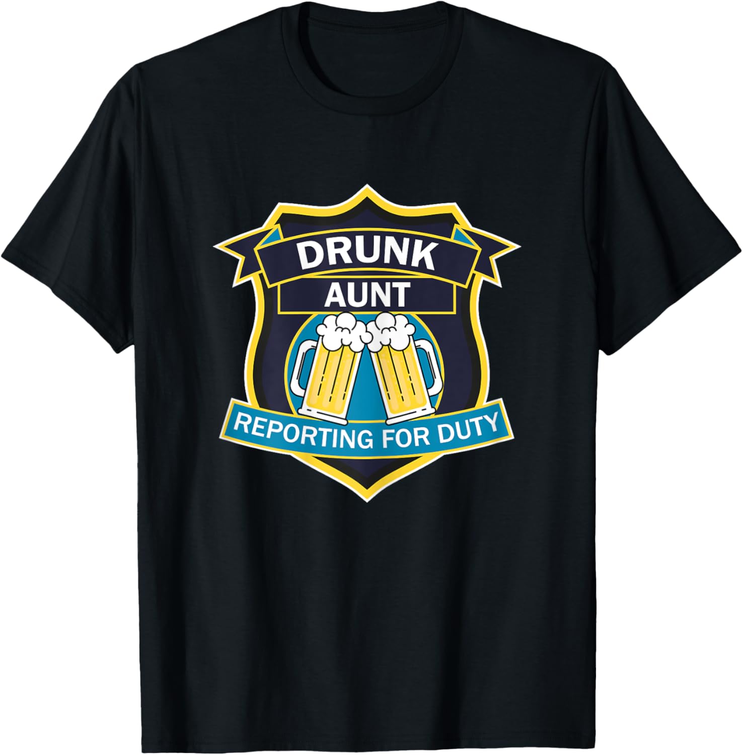 'Drunk Aunt Reporting for Duty' funny graphic shield design T-Shirt - T-Shirt | Black