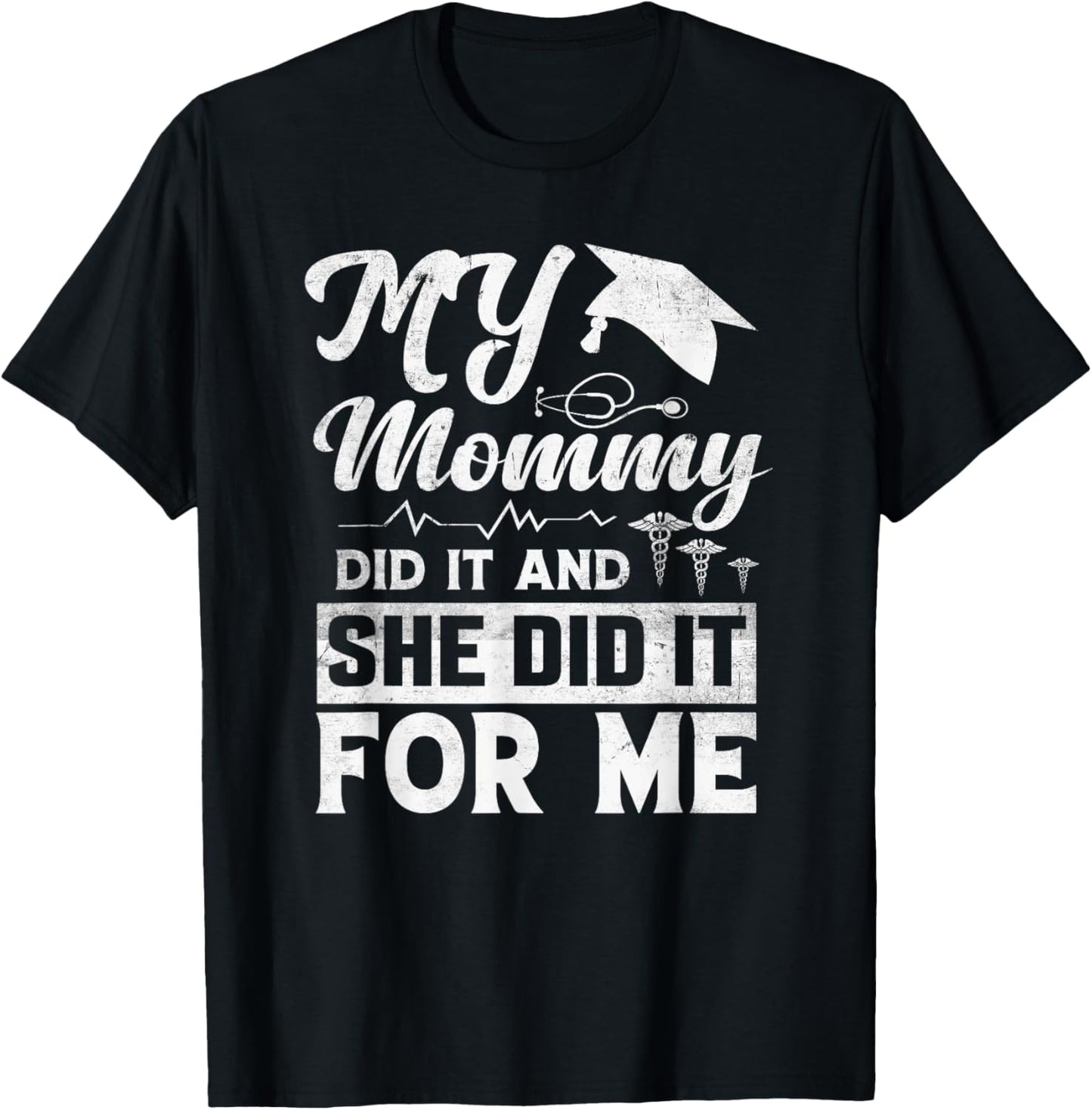 My Mommy Did It And She Did It For Me Mom Nurse Graduation T-Shirt - T-Shirt | Black