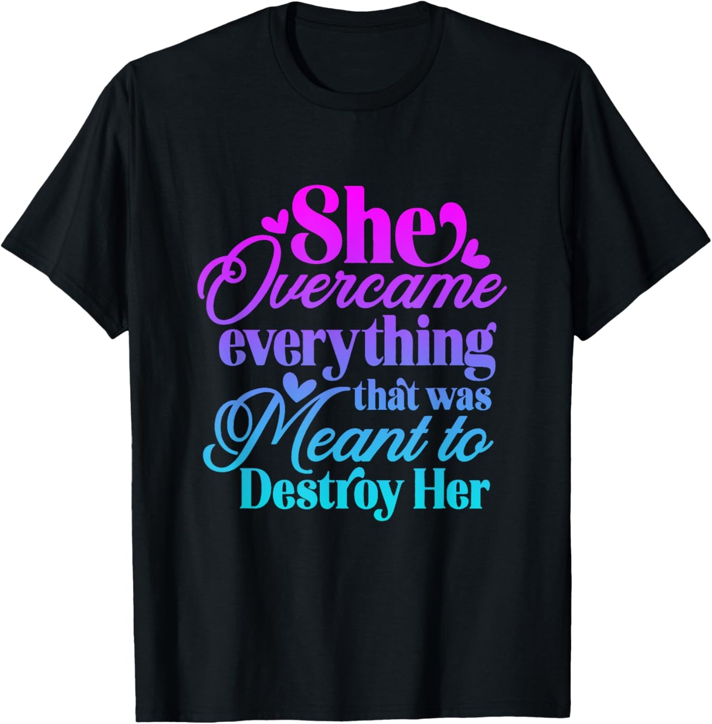 She Overcame Everything that was meant to destroy her T-Shirt - T-Shirt | Black