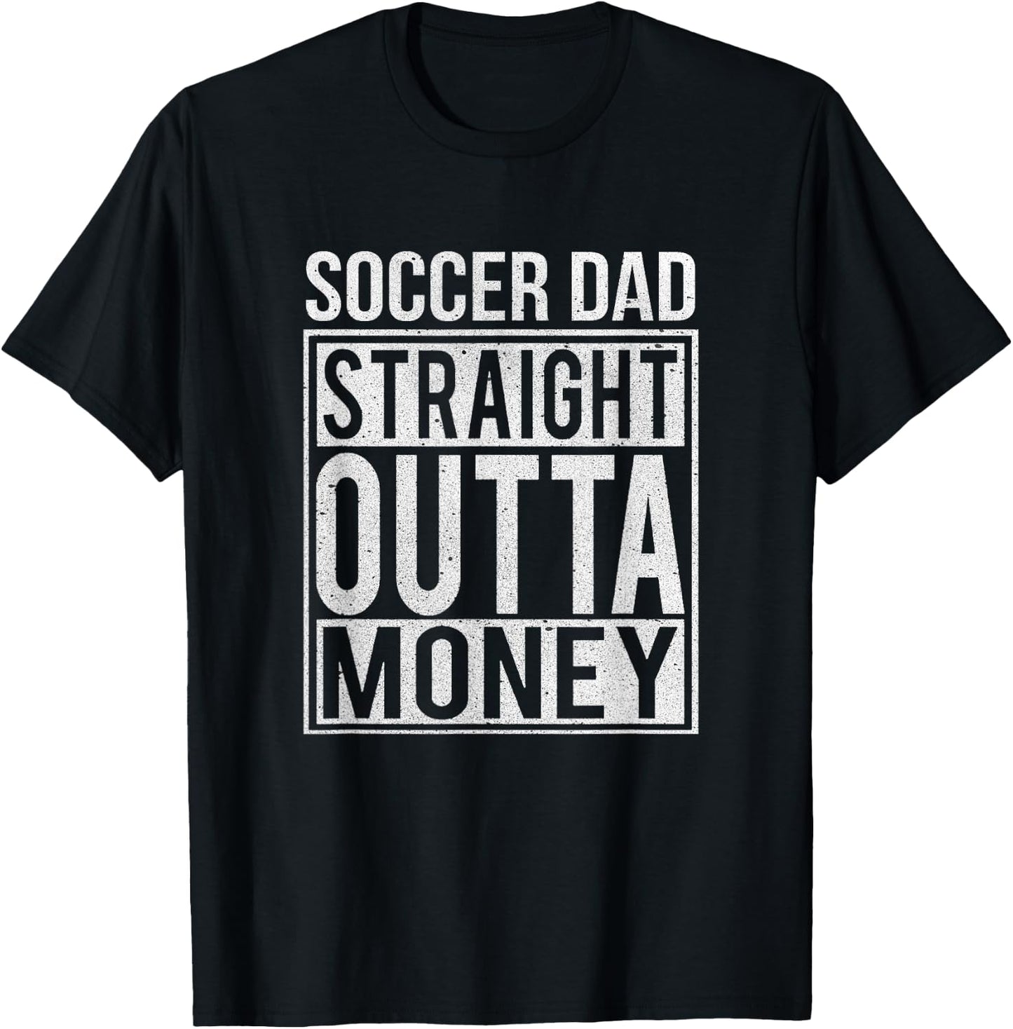 Soccer Dad Straight Outta Money Shirt Funny Football Gift T-Shirt - T-Shirt | Black