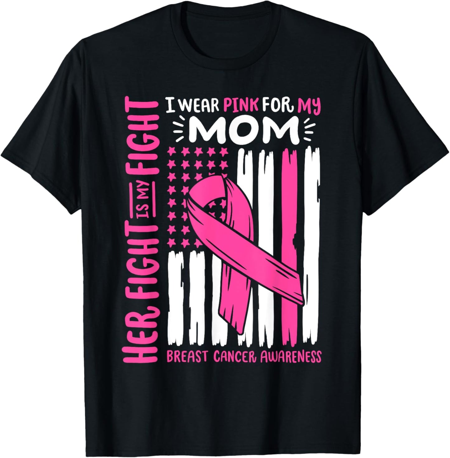 Breast Cancer Flag Wear Pink For My Mom Her Fight My Fight T-Shirt - T-Shirt | Black