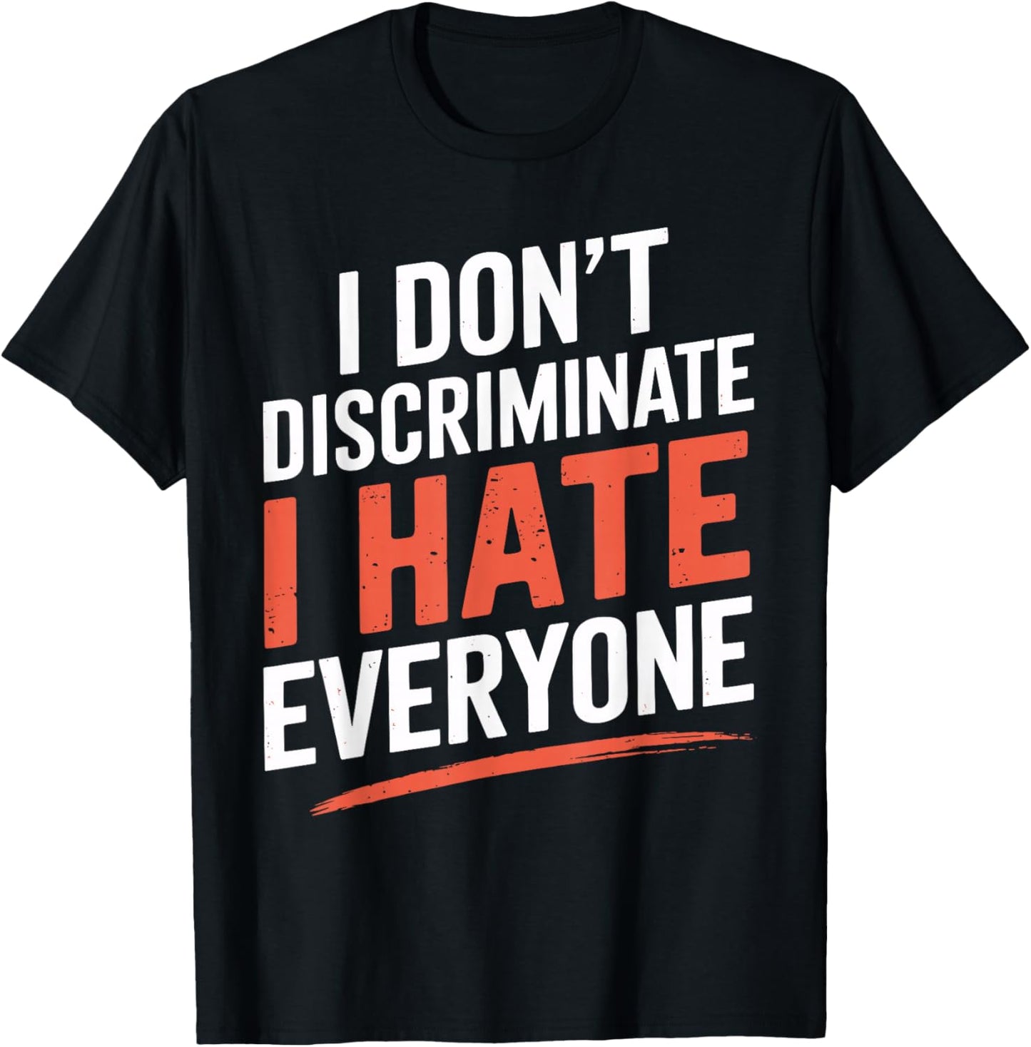 I Don't Discriminate I Hate Everyone Shirt – Funny Humor T-Shirt - T-Shirt | Black
