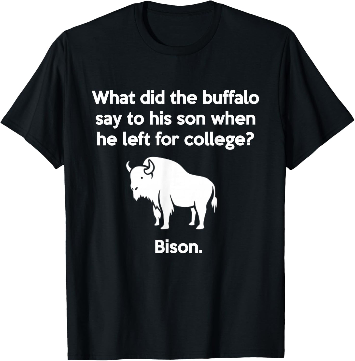 Funny Buffalo Pun Bison Bye Son College Joke T-Shirt - T-Shirt | Black