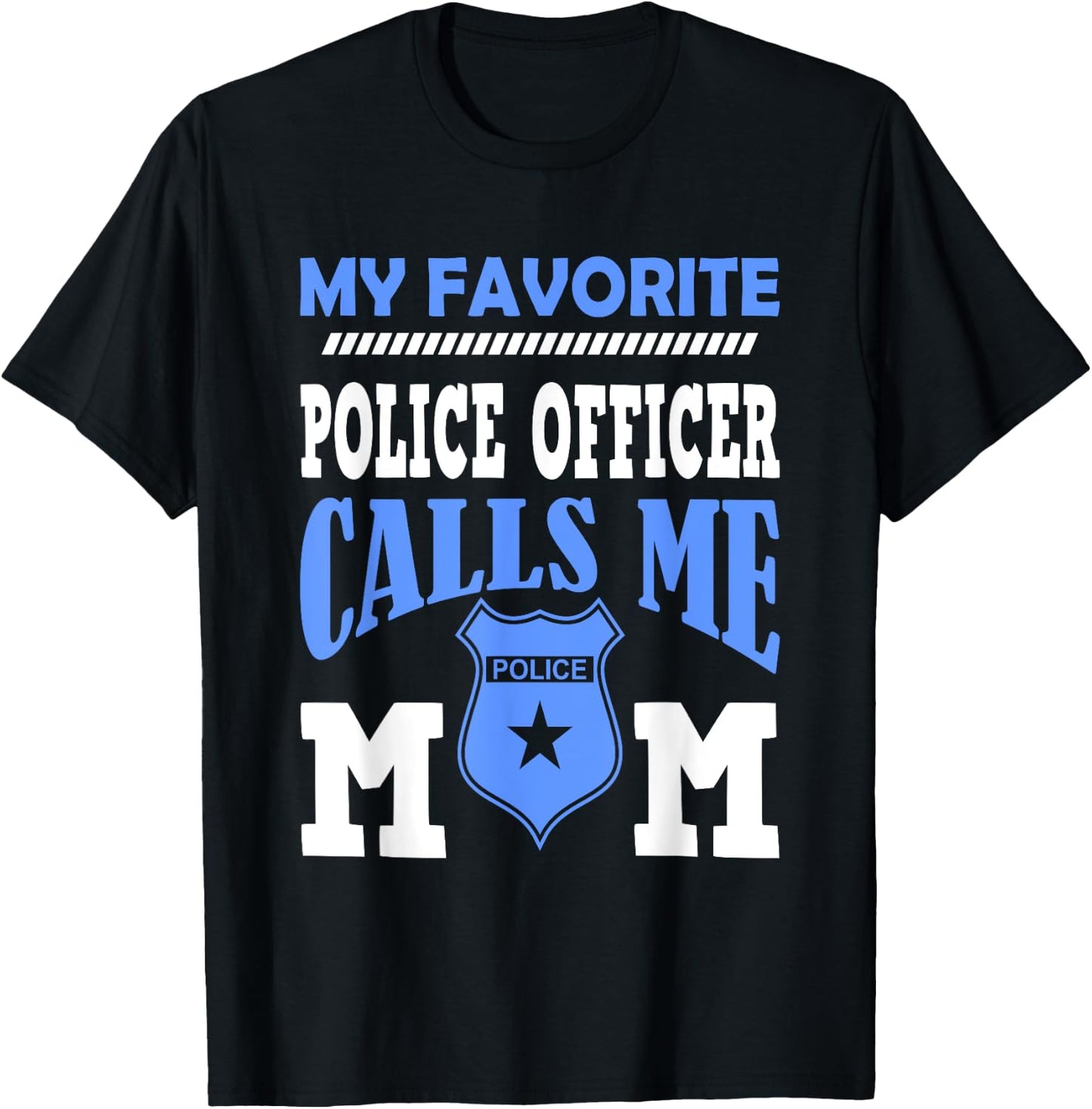 My Favorite Police Officer Calls Me Mom Gift A Mother T-Shirt - T-Shirt | Black
