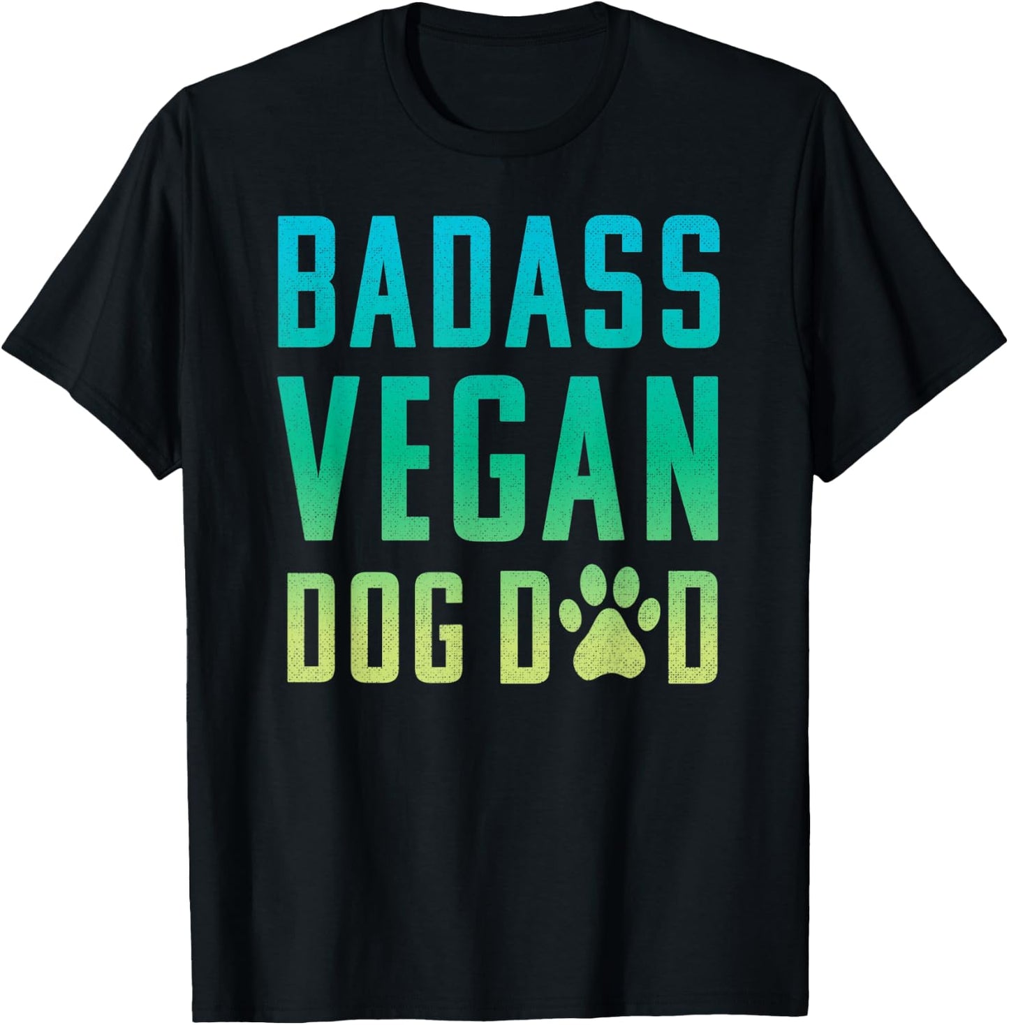 Vegan Dog Dad Badass Dog Dad T-Shirt - T-Shirt | Black