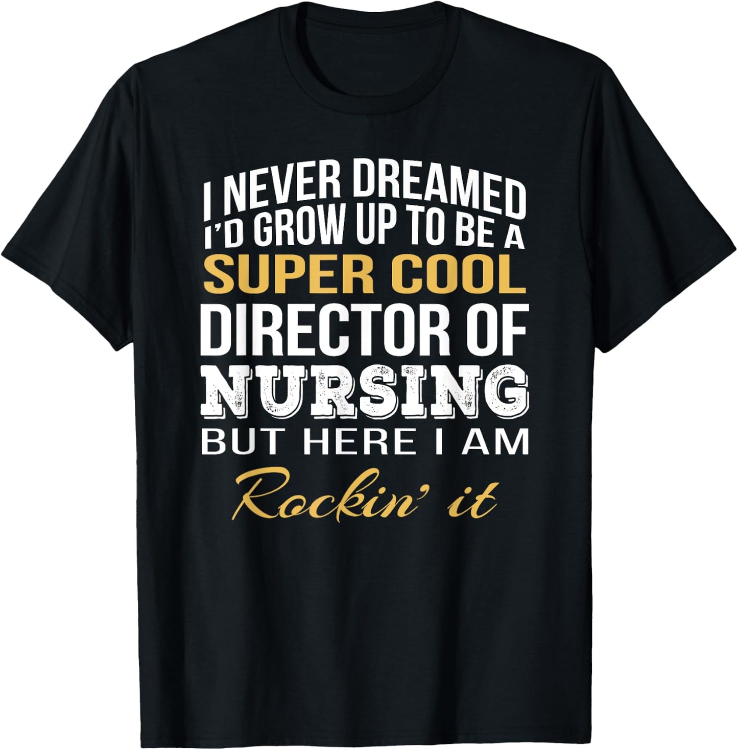 Director of Nursing Funny Gift T-Shirt - T-Shirt | Black