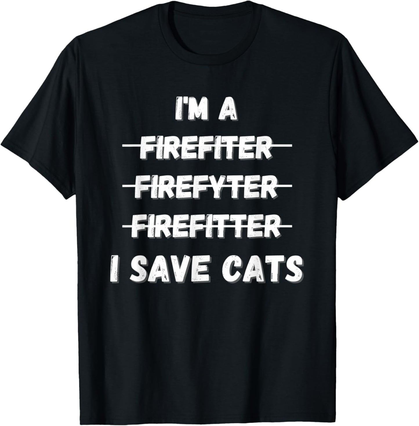Im A Firefighter Funny I Save Cats Fire Rescue T-Shirt - T-Shirt | Black