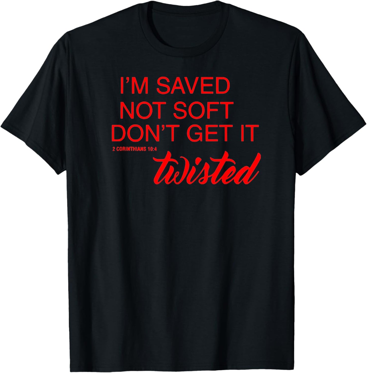 BelleAmeDesigns Saved Not Soft Don't Get It Twisted , Small, Black T-Shirt - T-Shirt | Black
