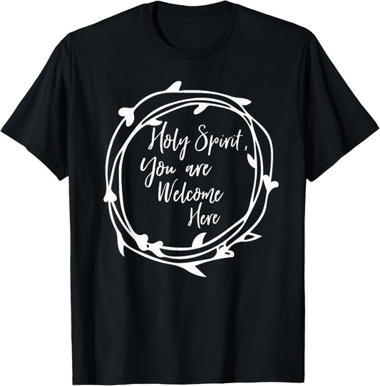 Holy Spirit You Are Welcome Here Christian Worship Leader T-Shirt - T-Shirt | Black