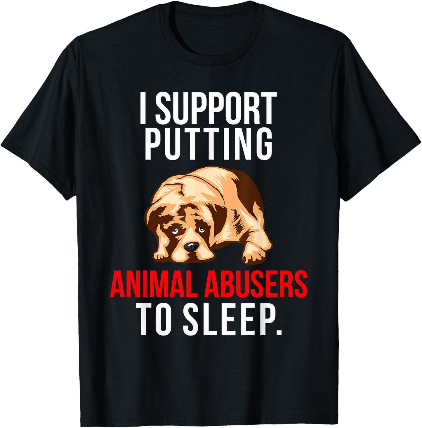 Animal Abuse Awareness Dog I Support Animal Abusers to Sleep Women T-Shirt - T-Shirt | Black