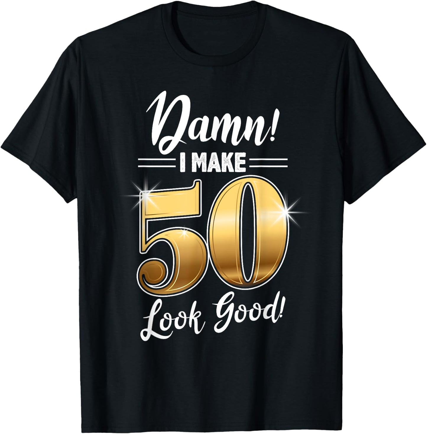 Damn I Make 50 Look Good design, 50th Birthday, Born in 1968 T-Shirt - T-Shirt | Black