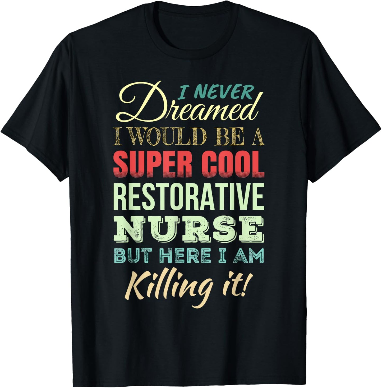 Restorative Nurse Funny Gift Appreciation T-Shirt - T-Shirt | Black