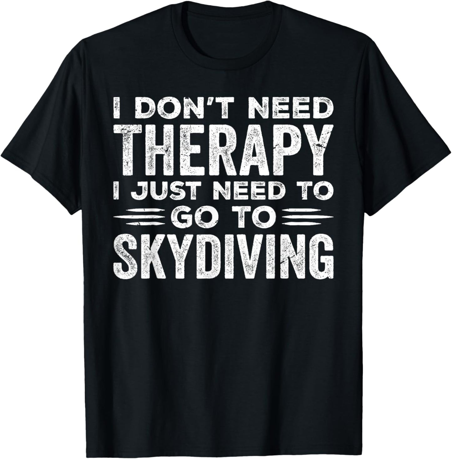 I Don't Need Therapy I Just Need To Go Skydiving Skydiver T-Shirt - T-Shirt | Black