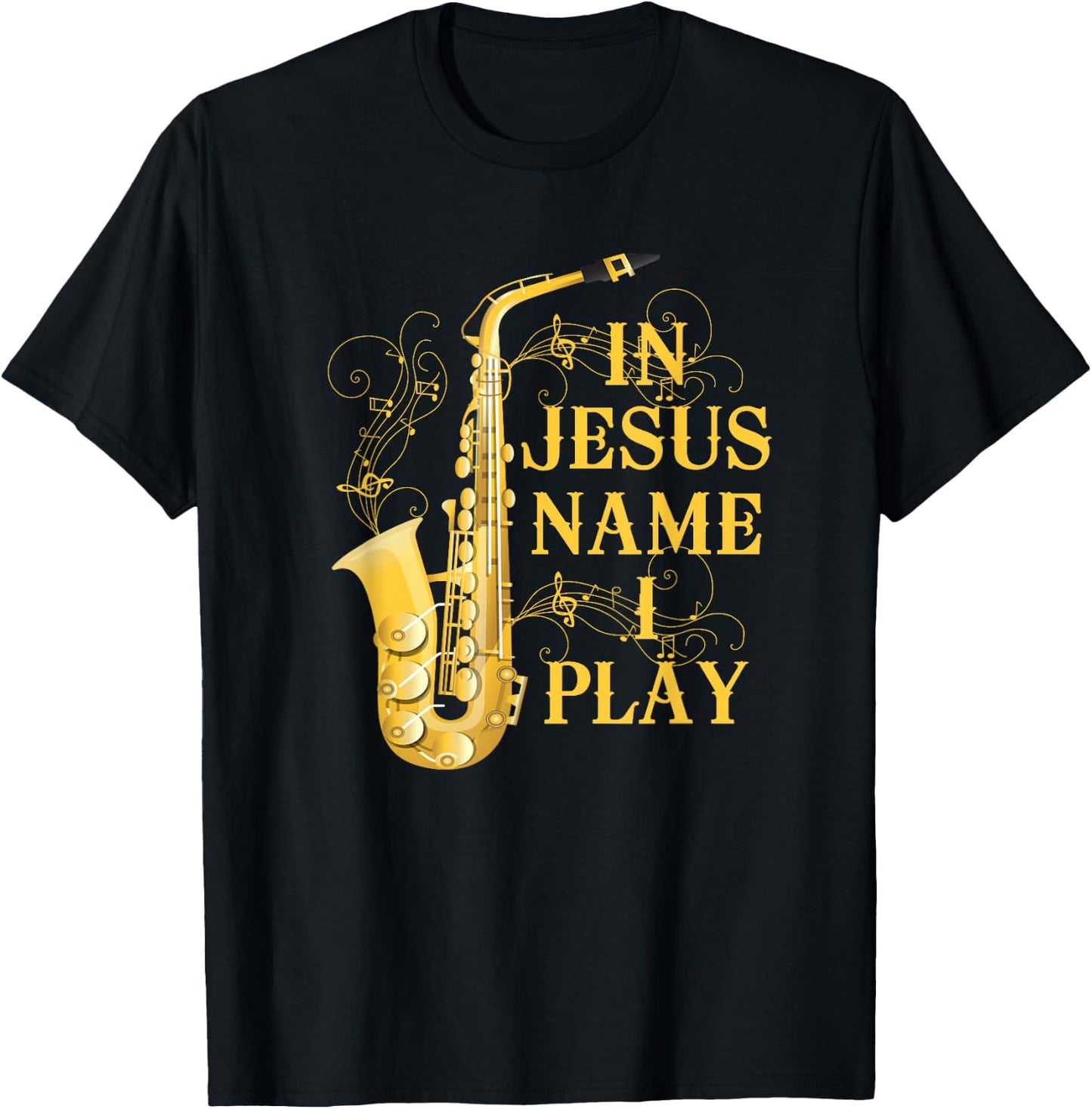 in Jesus Name I Play for Those Who Love Saxophone T-Shirt - T-Shirt | Black