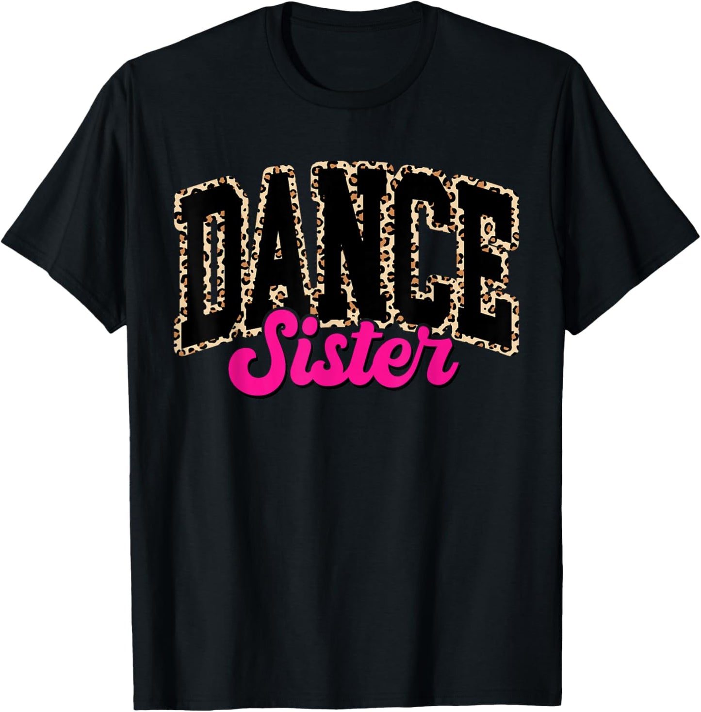 Dance Sister Leopard Dancing Sis Life Girls Women Dancer T-Shirt - T-Shirt | Black