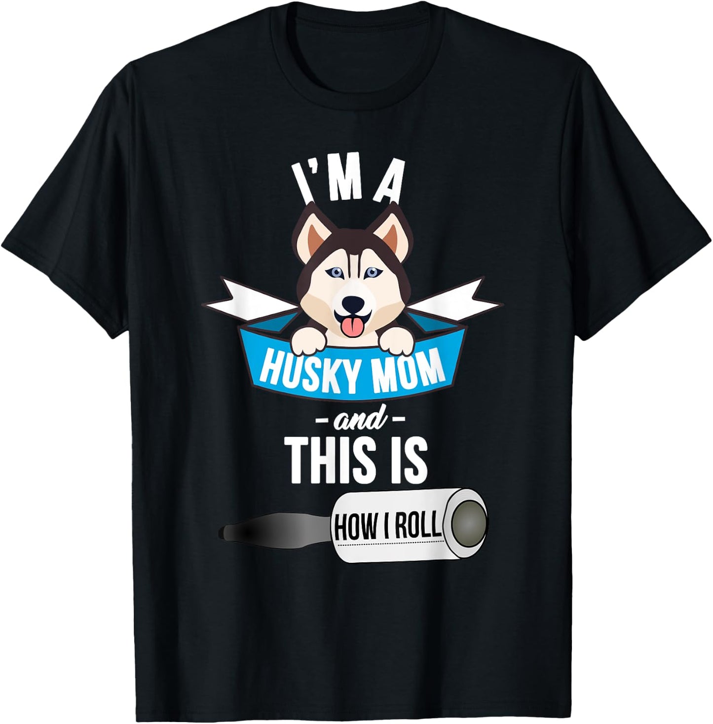 I'm a Husky Mom and This is How I Roll Funny Husky T-Shirt - T-Shirt | Black