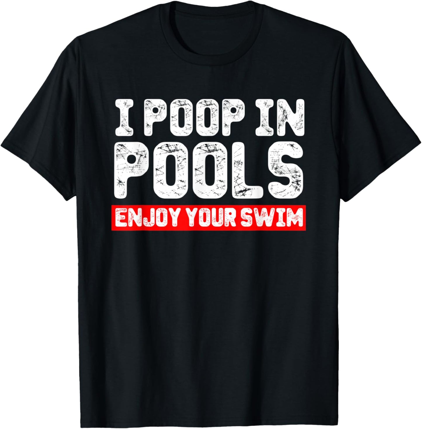I Poop in Pools Enjoy Your Swim Funny Sarcastic Vacation T-Shirt - T-Shirt | Black