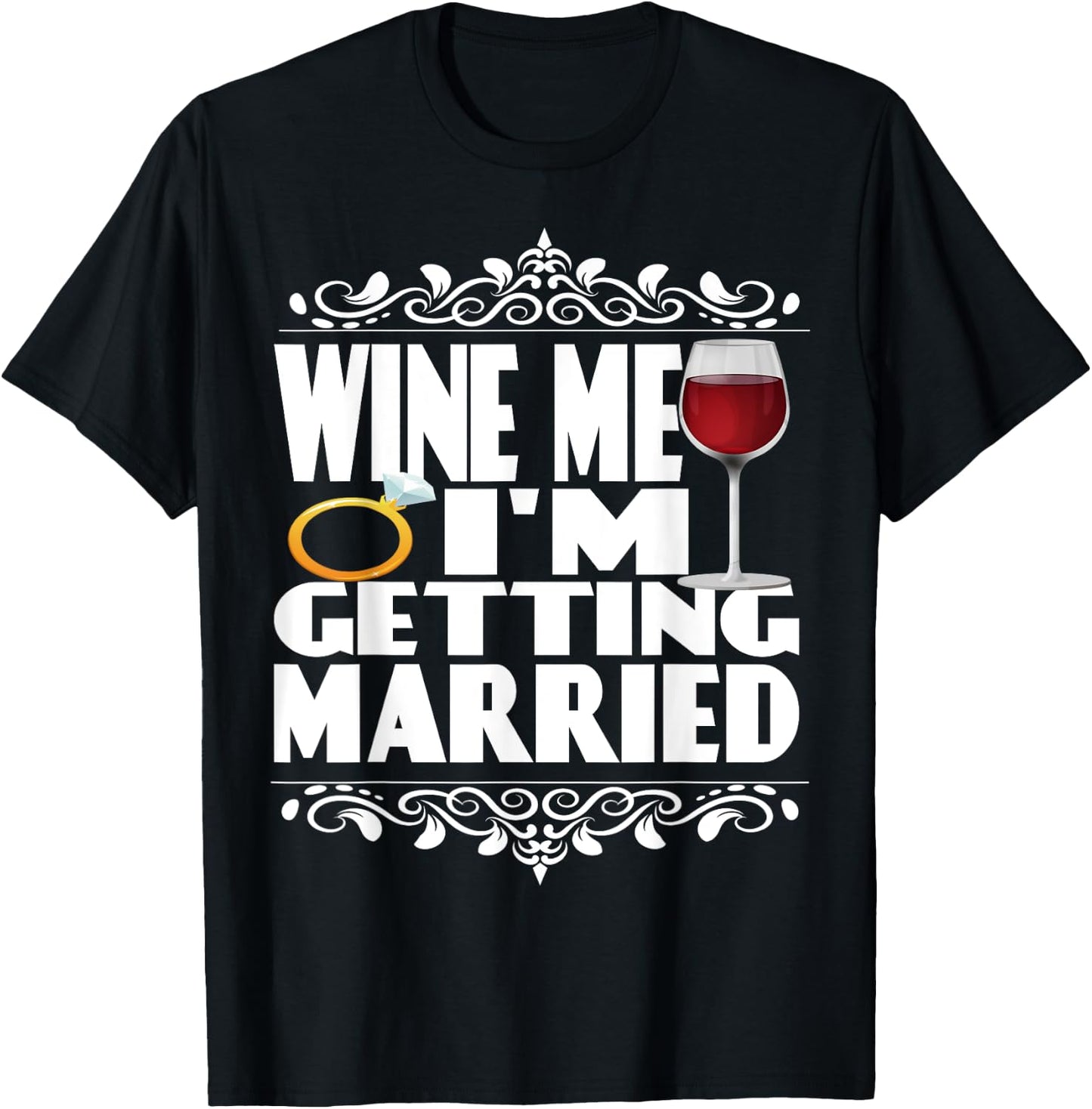 Wine Me I'm Getting Married T-Shirt - T-Shirt | Black