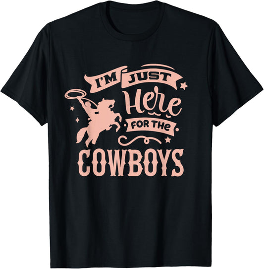 I'm Just Here for the Cowboys / Country Western Cow Girl T-Shirt - T-Shirt | Black