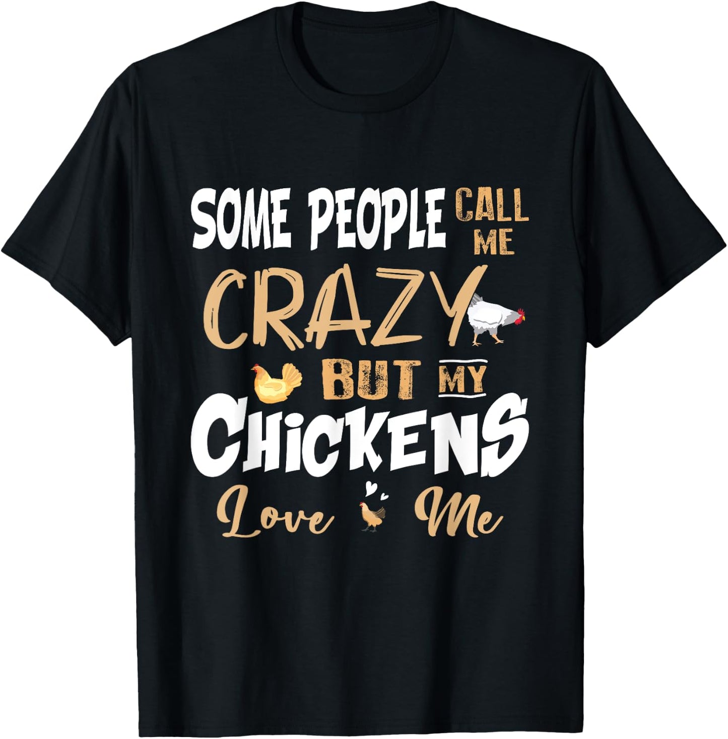 Some People Call My Crazy But My Chickens Love Me Chicken T-Shirt - T-Shirt | Black