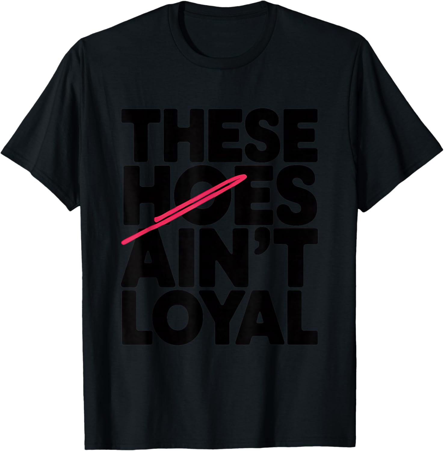 These Hoes Ain't Loyal Men Women Break up Loyalty T-Shirt - T-Shirt | Black