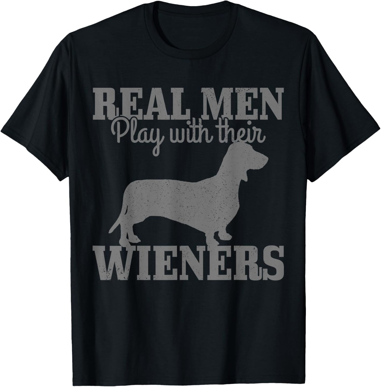 Dachshund Dad Real Men Play With Their Wiener Dog Funny Gift T-Shirt - T-Shirt | Black