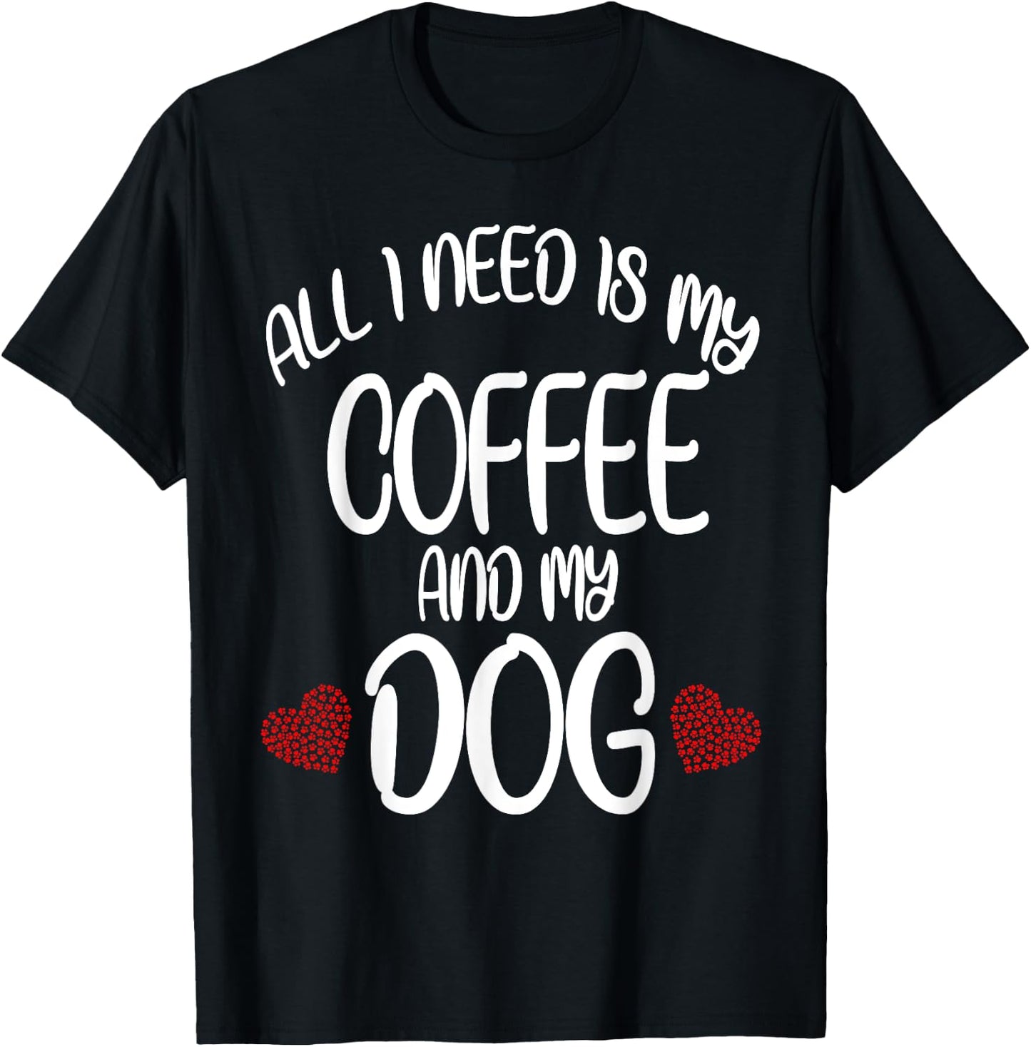 All I Need Is Coffee And My Dog Dog gift T-Shirt - T-Shirt | Black