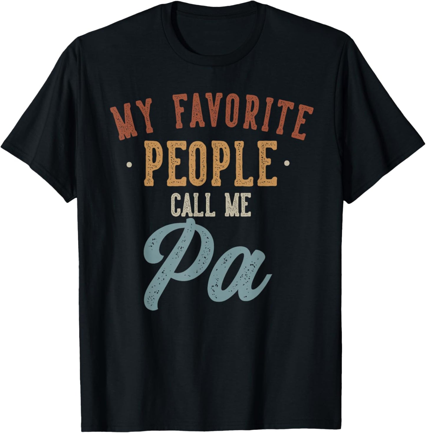 Best Pa Gifts Father's Day My Favorite People Call Me Pa - Funny Pa Birthday , Small, Black T-Shirt - T-Shirt | Black