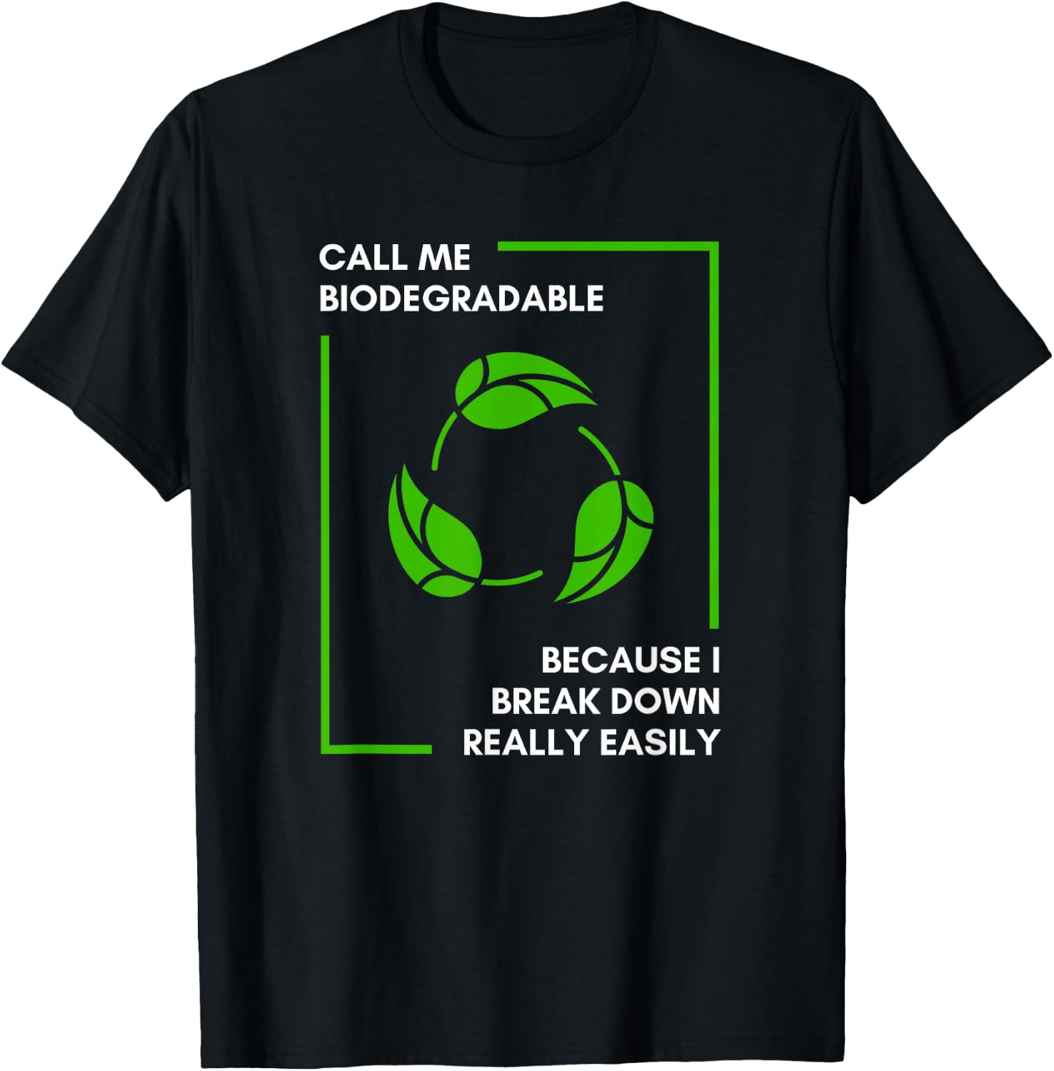 Call Me Biodegradable Because I Break Down Really Easily T-Shirt - T-Shirt | Black