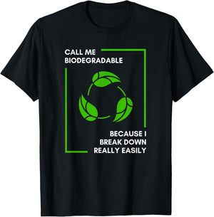 Call Me Biodegradable Because I Break Down Really Easily T-Shirt - T-Shirt | Black