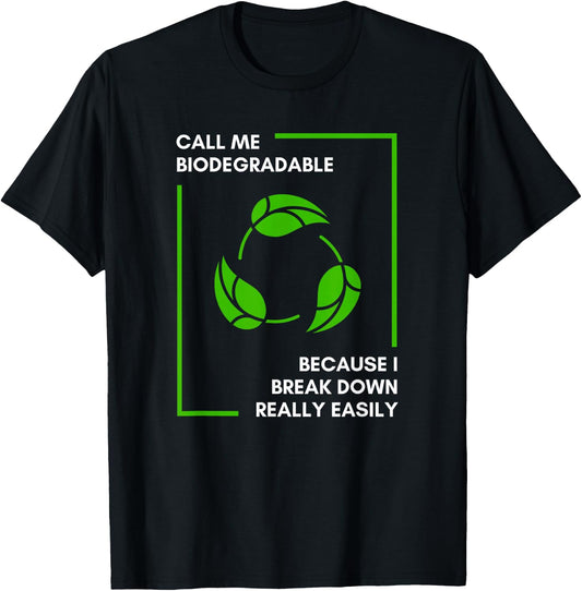 Call Me Biodegradable Because I Break Down Really Easily T-Shirt - T-Shirt | Black