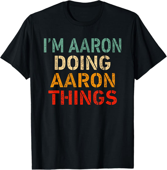 I'm Aaron Doing Aaron Things Funny Saying Birthday Christmas T-Shirt - T-Shirt | Black