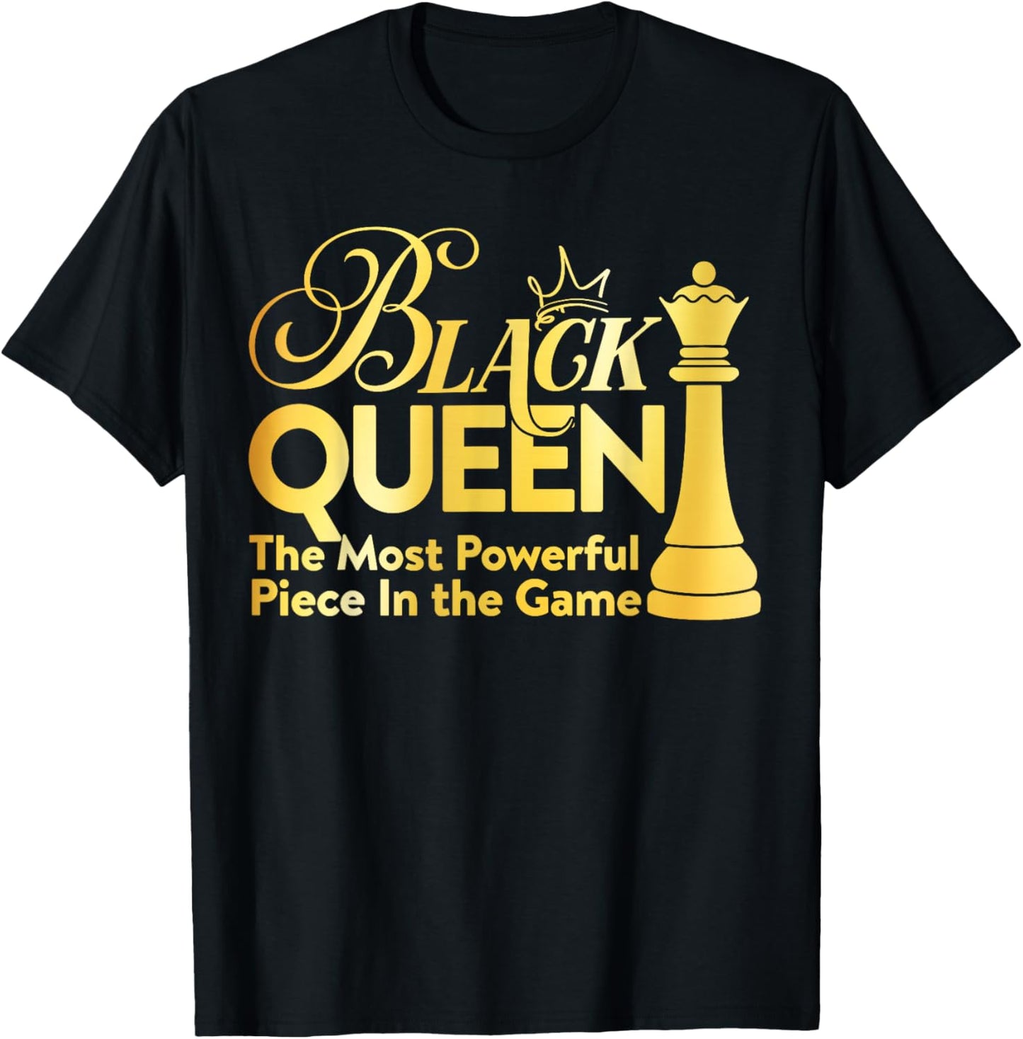 Black Queen The Most Powerful Piece in The Game Girl Women T-Shirt - T-Shirt | Black