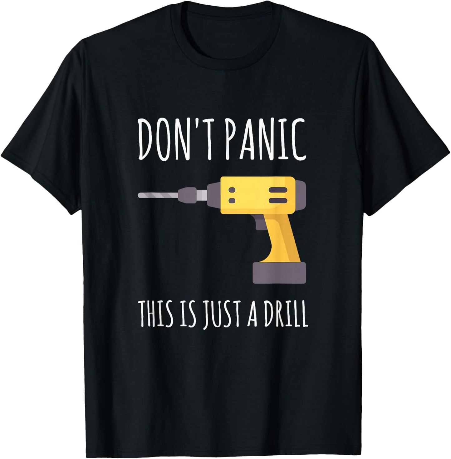 Don't Panic This is Just a Drill T-Shirt - T-Shirt | Black