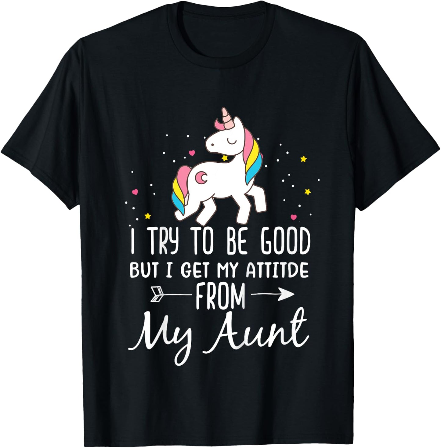 Unicorn I Try To Be Good But I Get My Attitude From My Aunt T-Shirt - T-Shirt | Black