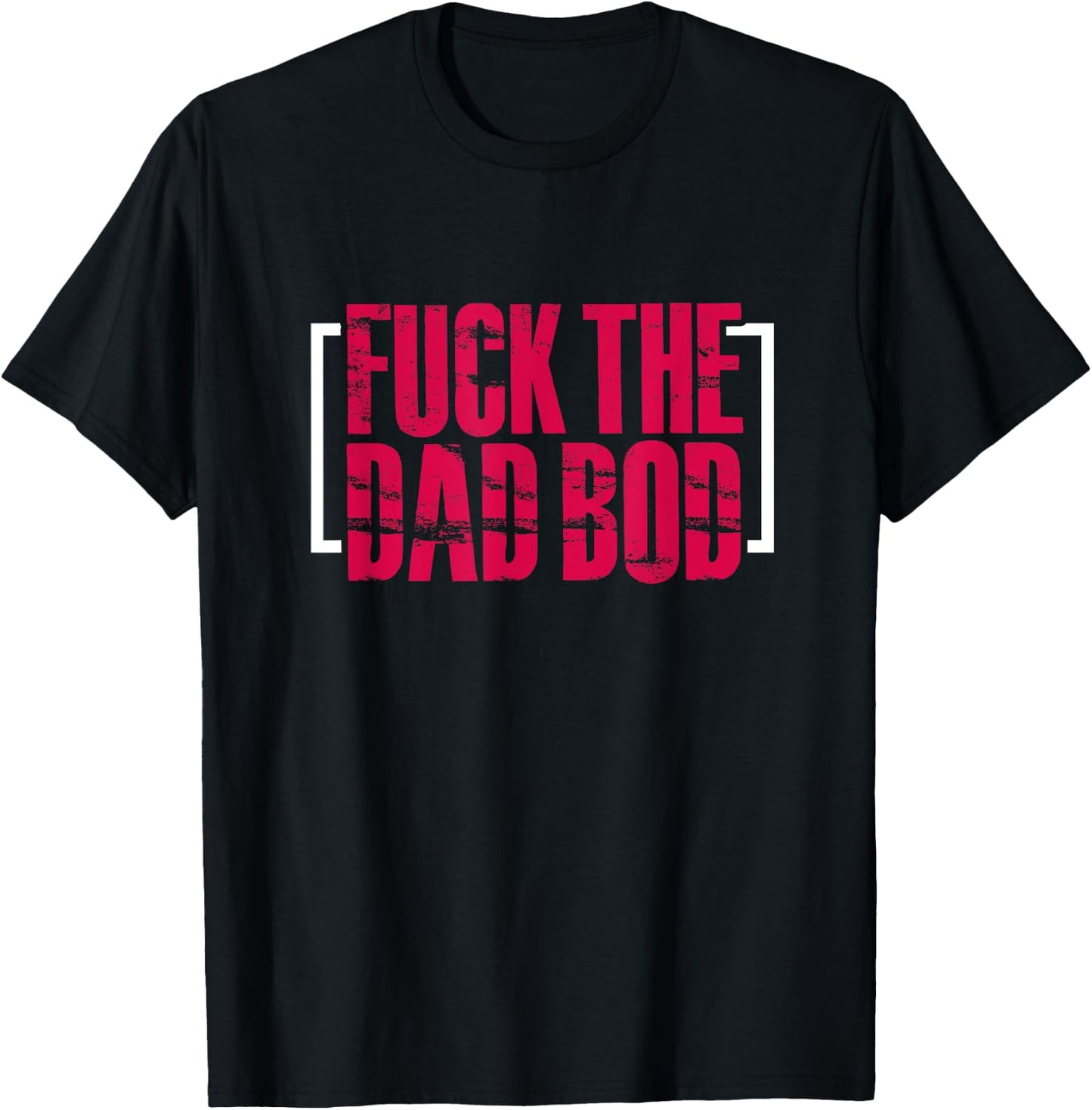 Fitness Gym Workout Funny Fuck The Dad Bod T-Shirt - T-Shirt | Black