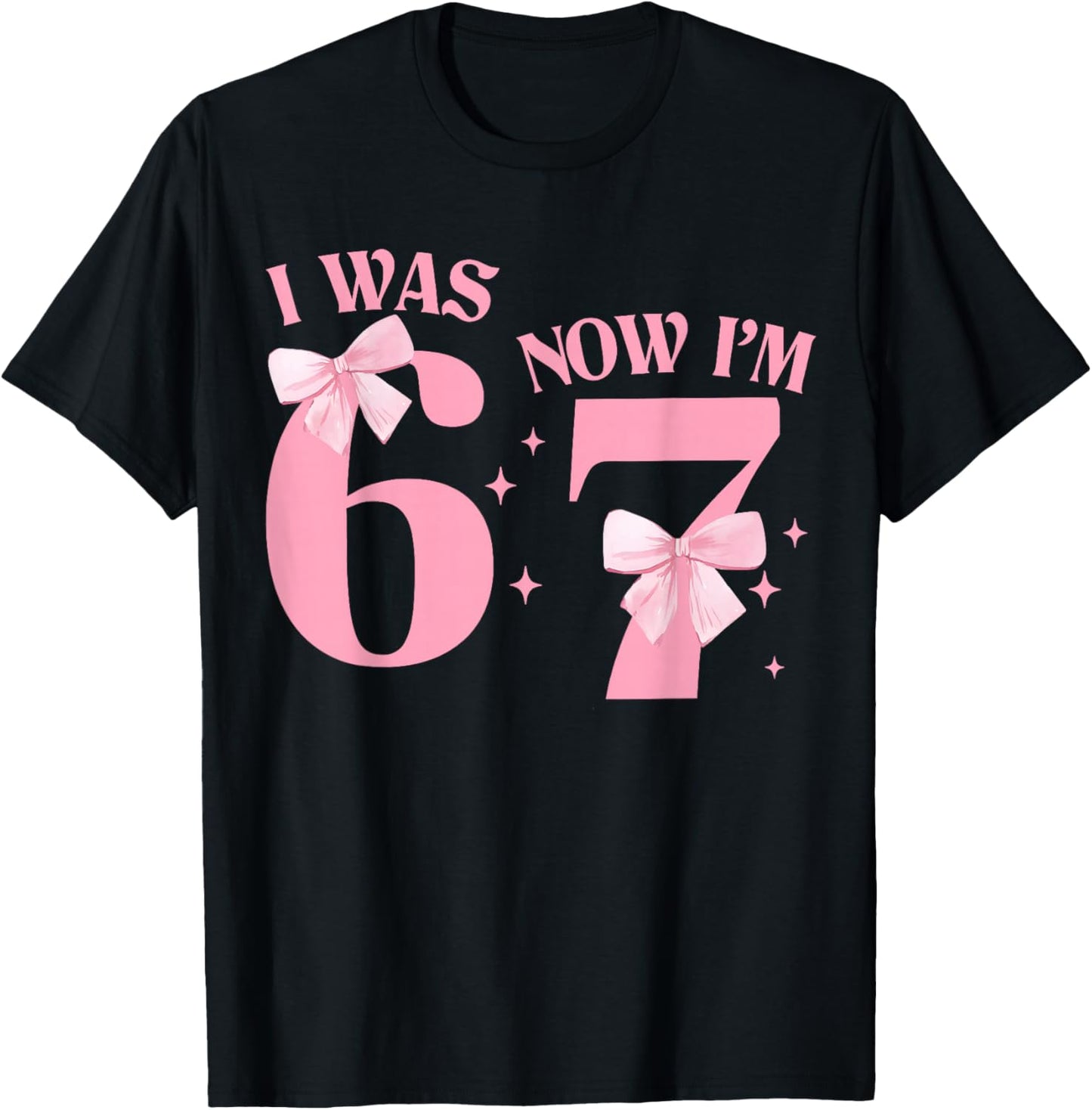 I was 6 Now I'm 7 Year Old Birthday Girls Coquette 67 Meme T-Shirt - T-Shirt | Black