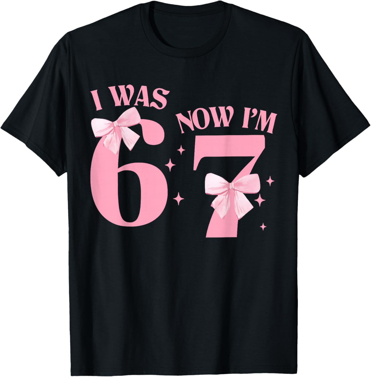 I was 6 Now I'm 7 Year Old Birthday Girls Coquette 67 Meme T-Shirt - T-Shirt | Black