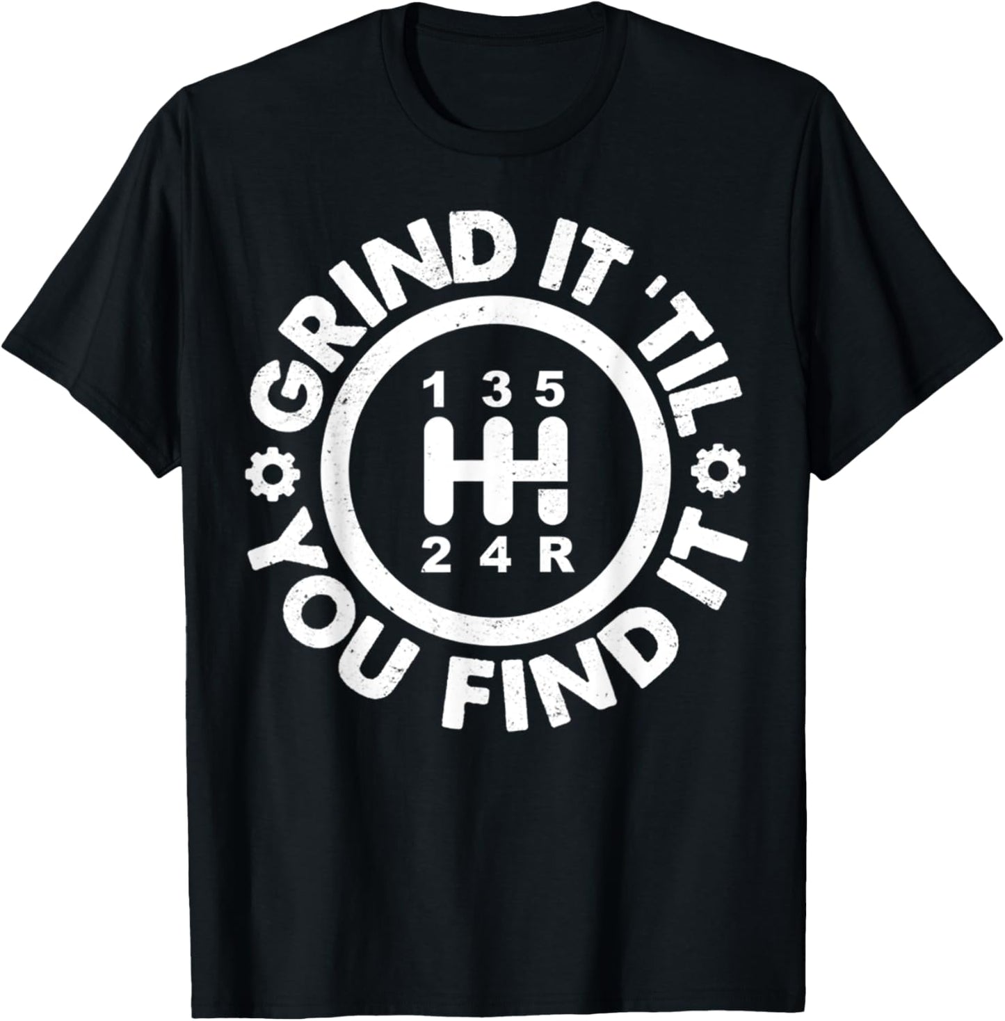Grind It 'Til You Find It Manual Transmission Humor T-Shirt - T-Shirt | Black