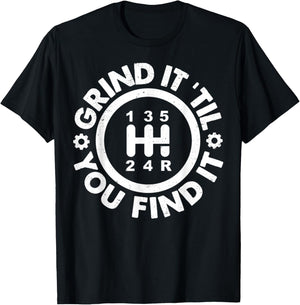 Grind It 'Til You Find It Manual Transmission Humor T-Shirt - T-Shirt | Black