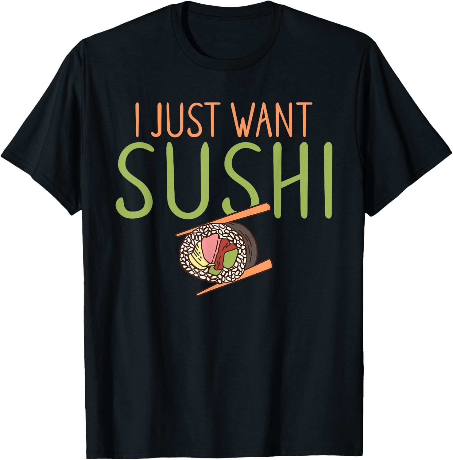 I just want Sushi Japanese Food T-Shirt - T-Shirt | Black