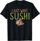 I just want Sushi Japanese Food T-Shirt - T-Shirt | Black