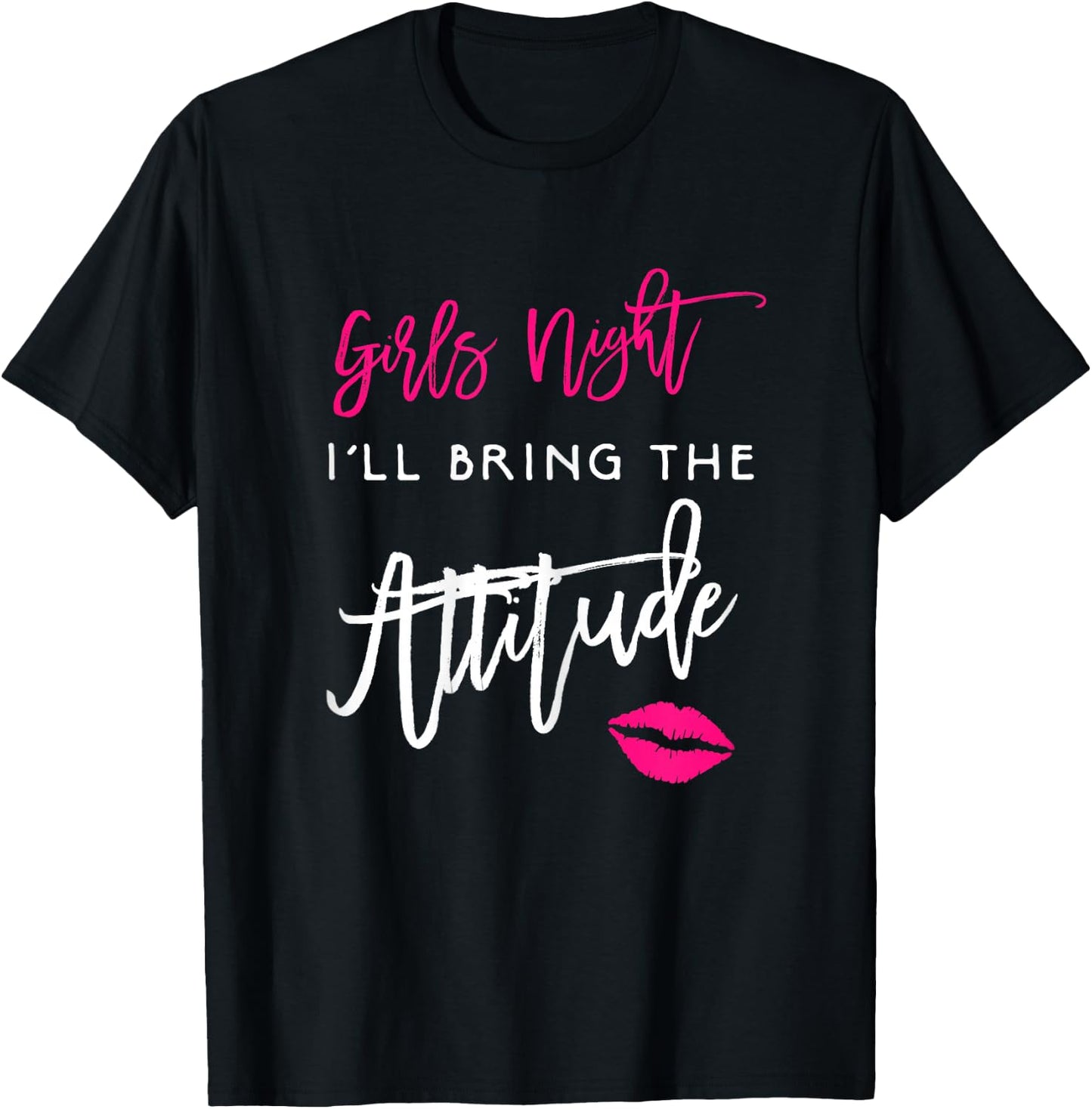 I'll Bring The Attitude Girls Night Out Party Shirt Funny T-Shirt - T-Shirt | Black